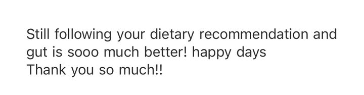 A client message: still following the dietary recommendations and her gut is so much better